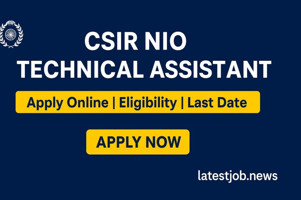 CSIR NIO Technical Assistant Recruitment 2025: 32 Vacancies, Salary ₹55,000, Apply Online
