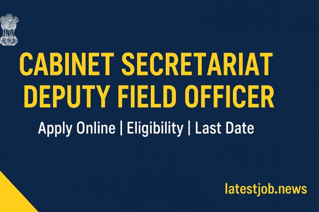 Cabinet Secretariat Deputy Field Officer Vacancy 2025: Apply Online ,Eligibility & Exam Details