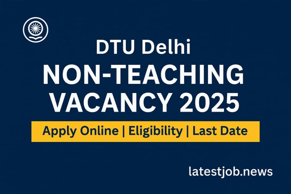 DTU Delhi Non-Teaching Vacancy 2025:Apply Online for Assistant, JE, Technical & Other Posts