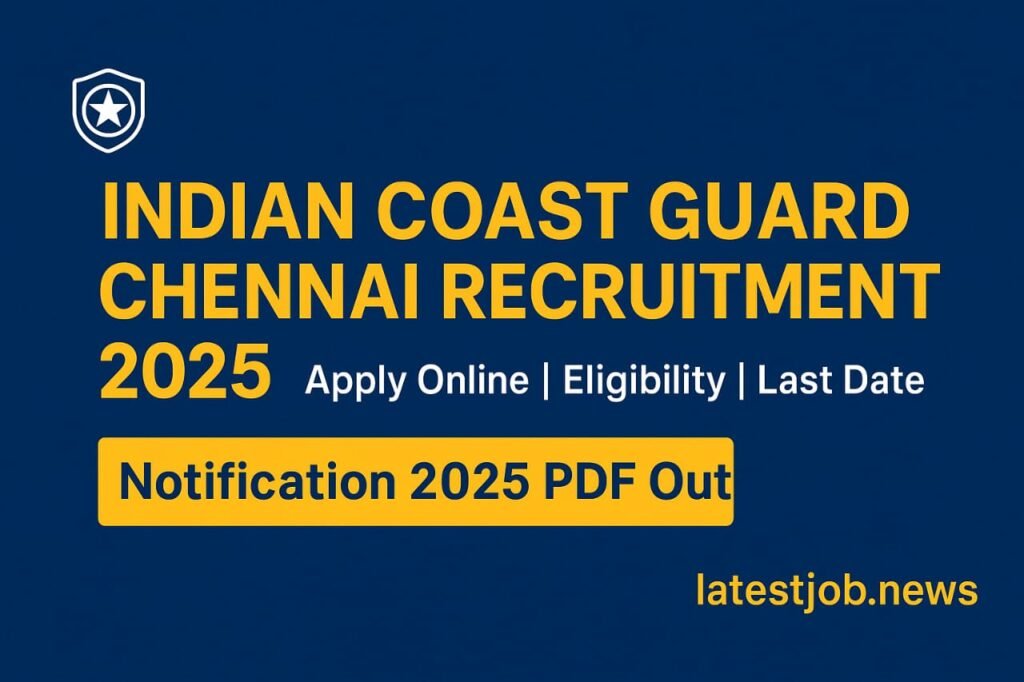 Coast Guard Chennai Vacancy 2025: Apply Offline for 630+ Posts