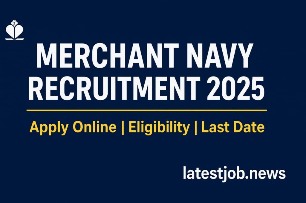 Merchant Navy Recruitment 2025: Eligibility, Syllabus and Apply Link